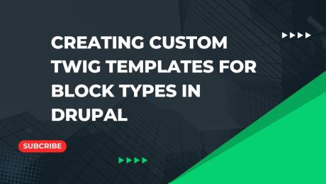 Creating Custom Twig Templates for Block Types in Drupal