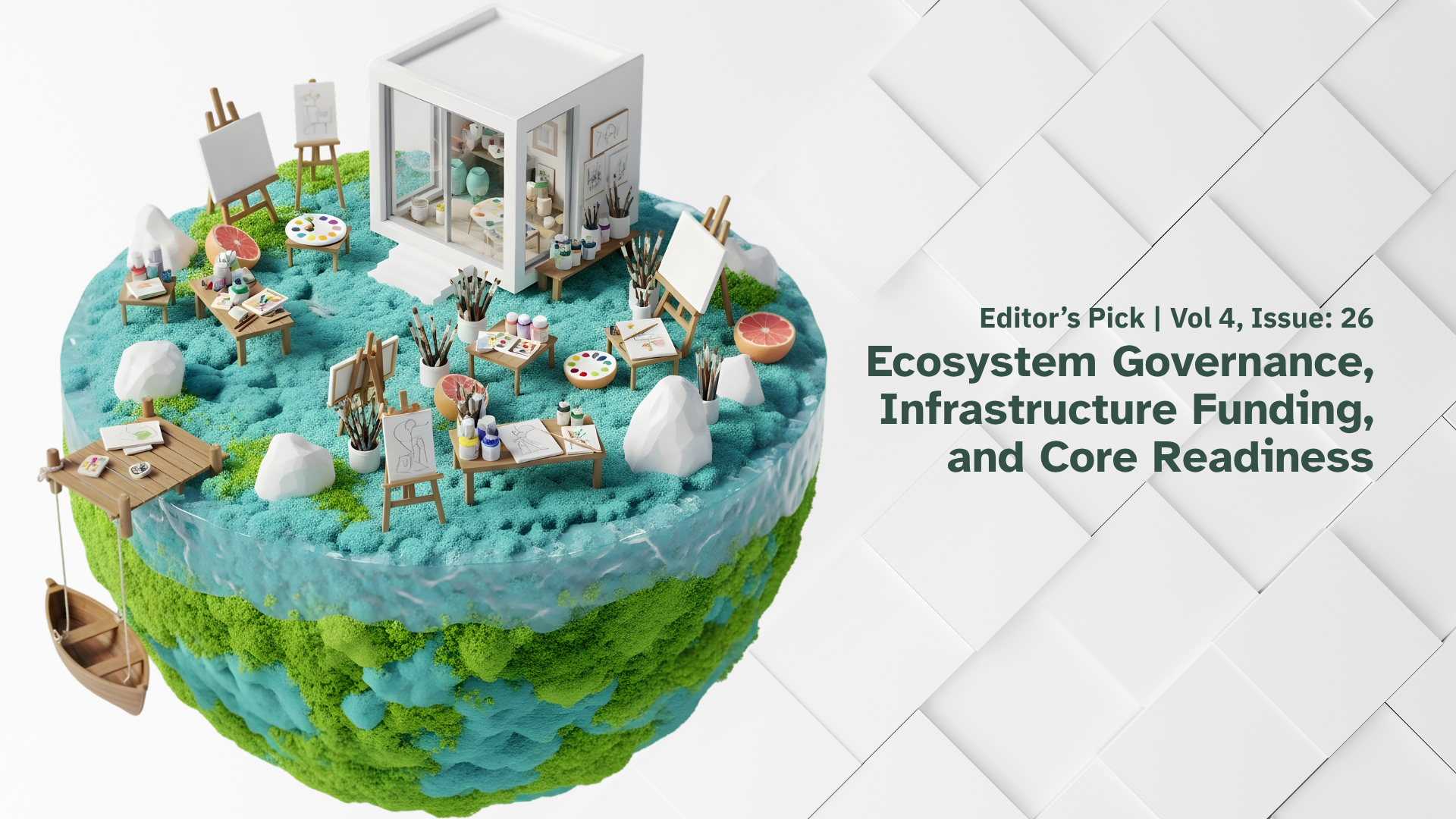 A newsletter cover titled "Editor's Pick | Vol 4, Issue: 26" featuring the headline "Ecosystem Governance, Infrastructure Funding, and Core Readiness," set against an illustration of an artist's studio on a miniature floating island.
