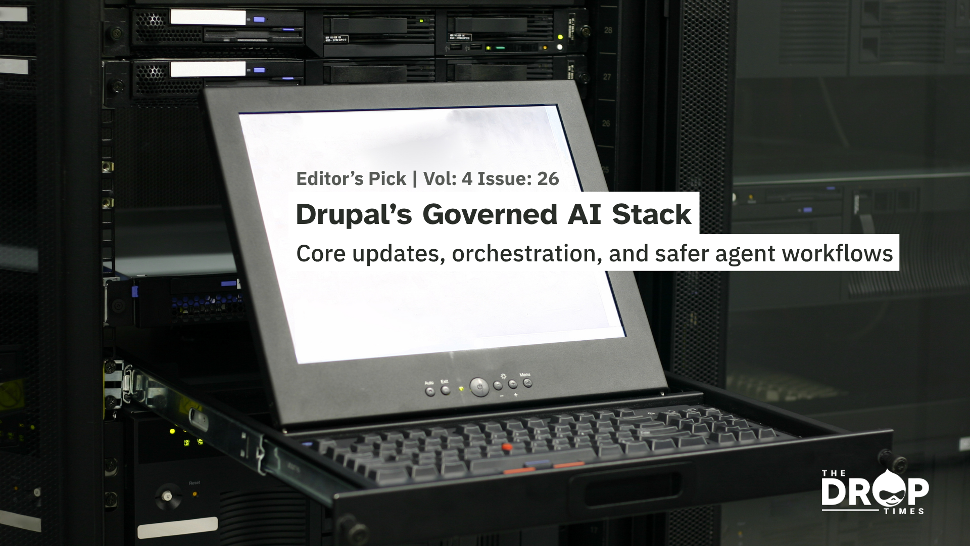 Editor’s Pick graphic with a server rack and pull out keyboard console in a data center. Text reads “Editor’s Pick | Vol: 4 Issue: 26,” “Drupal’s Governed AI Stack,” and “Core updates, orchestration, and safer agent workflows.”