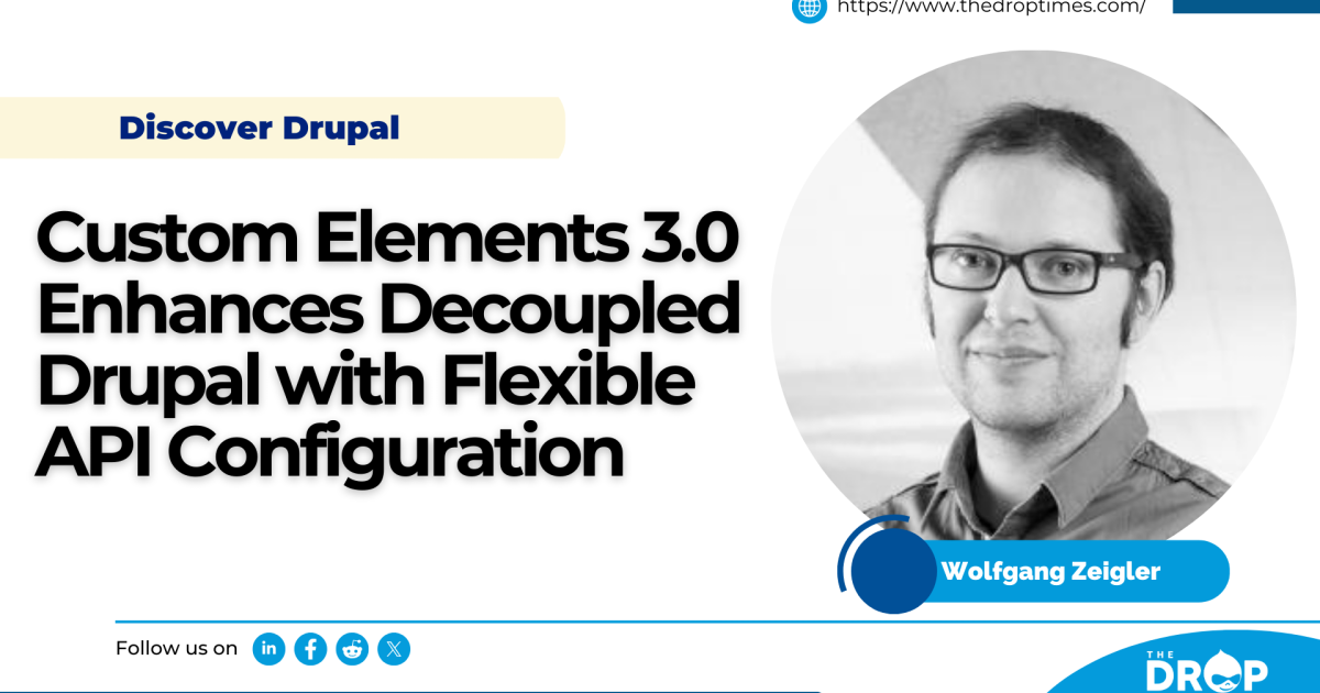 Custom Elements 3.0 Enhances Decoupled Drupal with Flexible API ...