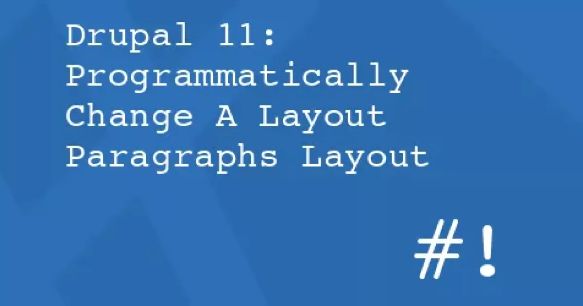 Programmatically Switch Layout Paragraphs in Drupal 11 for Cleaner Site ...