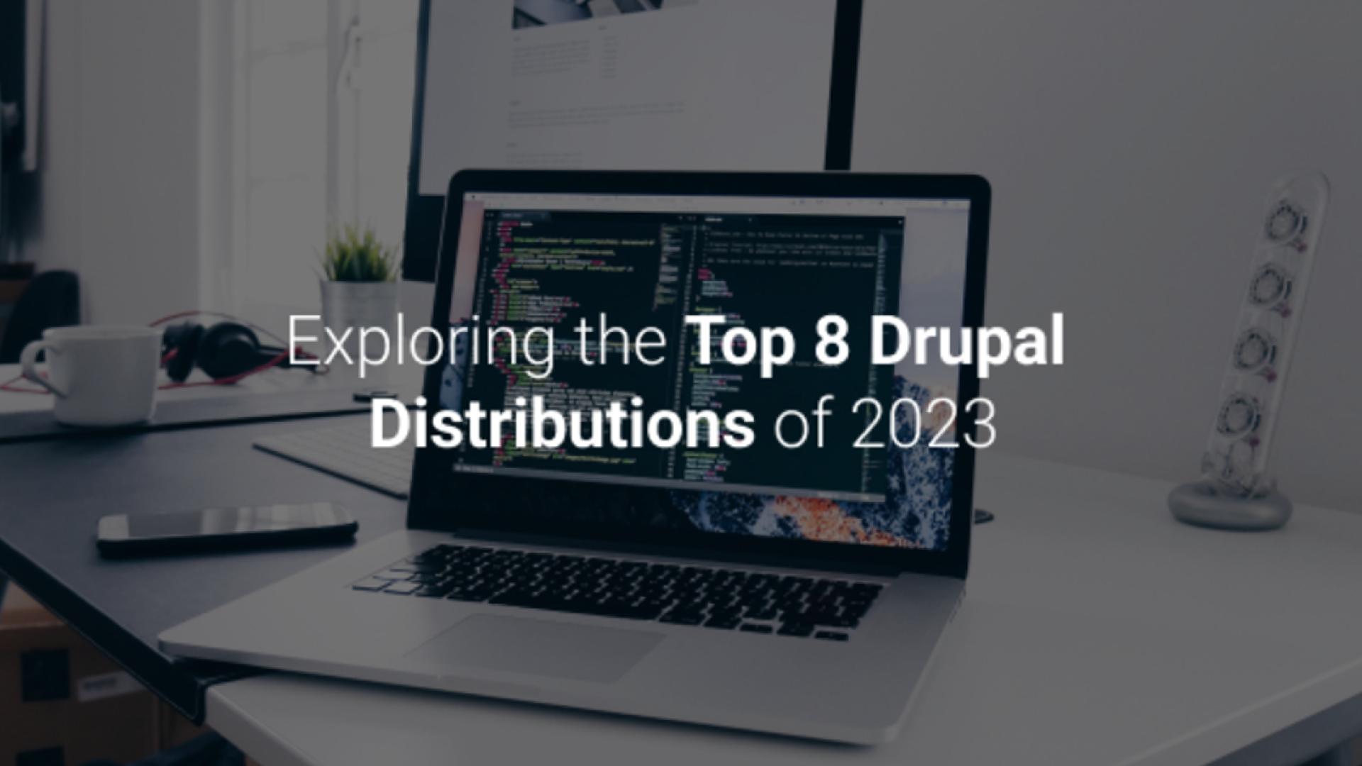 An open laptop on a desk, The image has Exploring the top 8 Drupal Distributions of 2023 written on it.