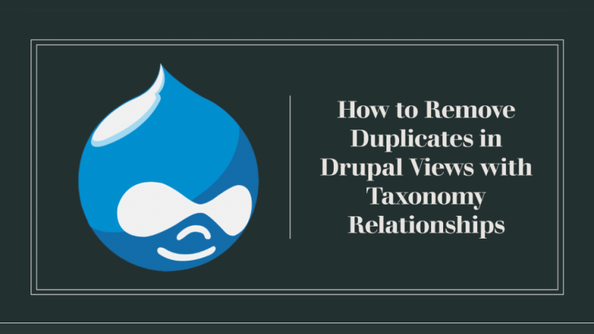 How to Remove Duplicates in Drupal Views with Taxonomy Relationships