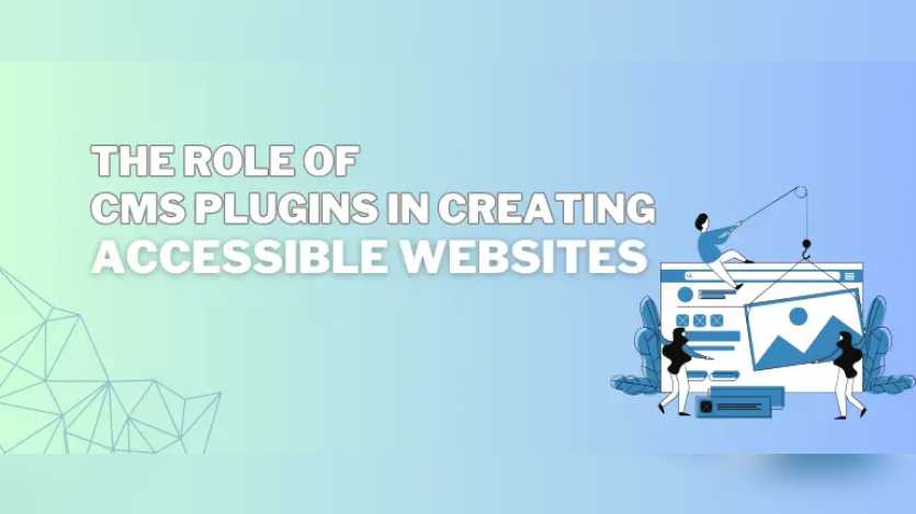 The Role of CMS Plugins in Creating Accessible Websites