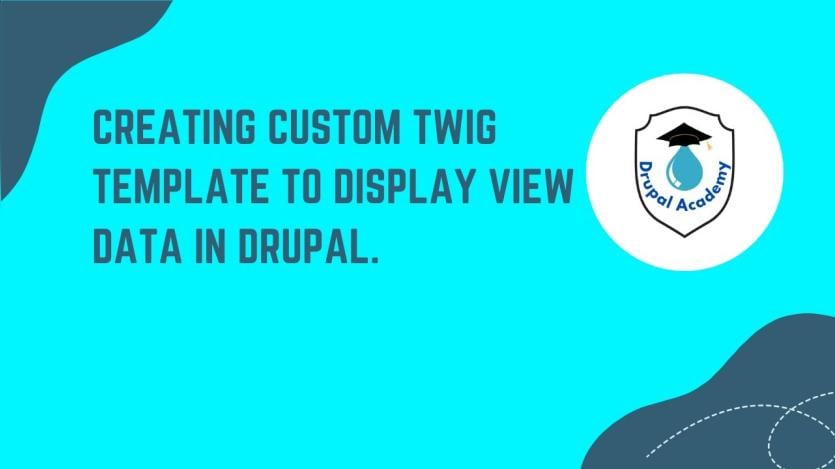 How to Create Custom Twig Templates for Drupal Views