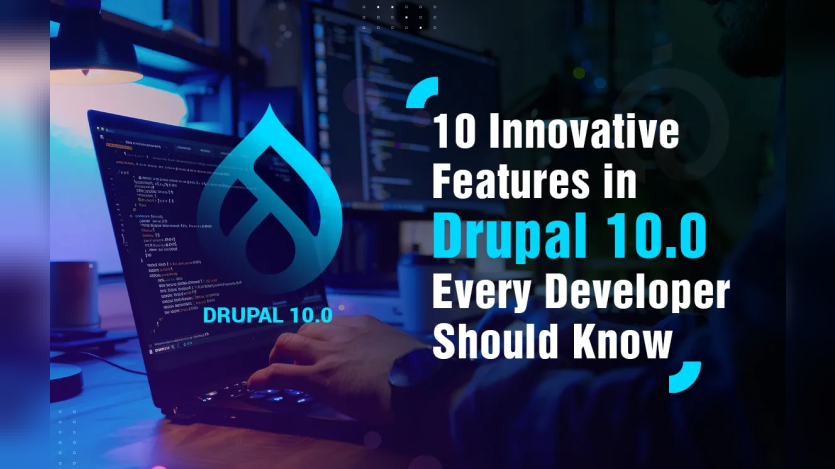 10 Innovative Features in Drupal 10.0 Every Developer Should Know