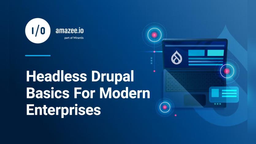 Headless Drupal Basics For Modern Enterprises