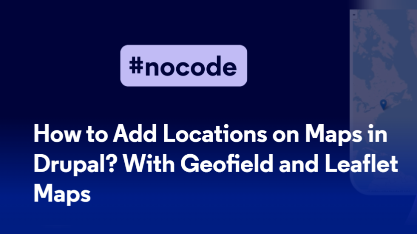 How to Add Locations on Maps in Drupal? With Geofield and Leaflet Maps