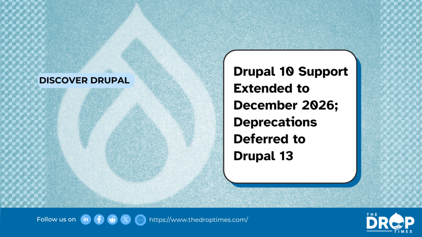 Drupal 10 Support Extended to December 2026; Deprecations Deferred to Drupal 13