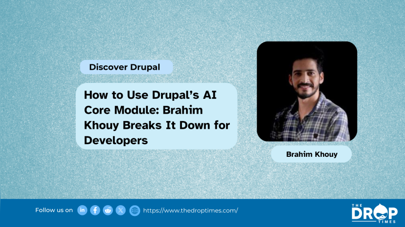 How to Use Drupal’s AI Core Module: Brahim Khouy Breaks It Down for Developers