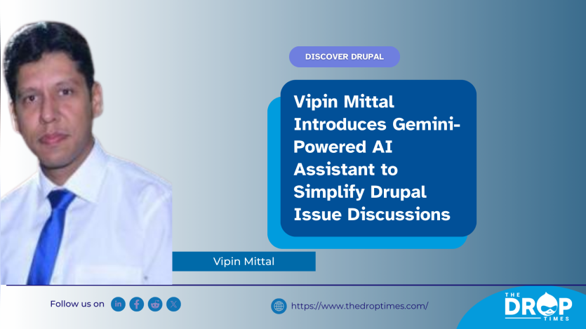 Vipin Mittal Introduces Gemini-Powered AI Assistant to Simplify Drupal Issue Discussions