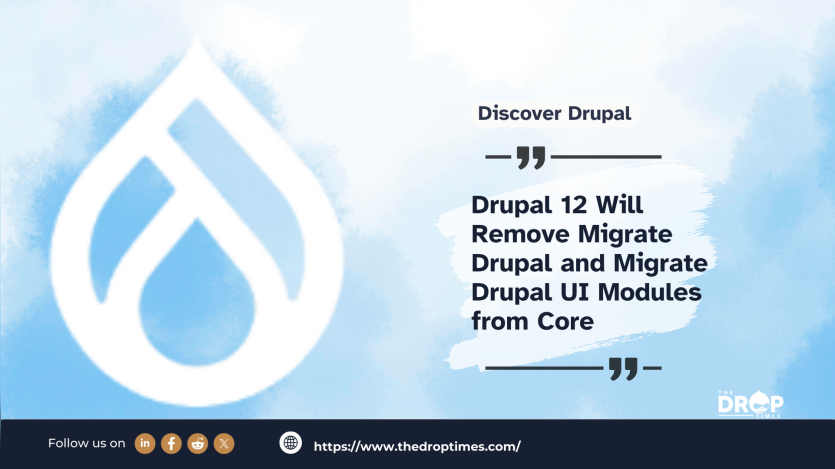 Drupal 12 Will Remove Migrate Drupal and Migrate Drupal UI Modules from Core