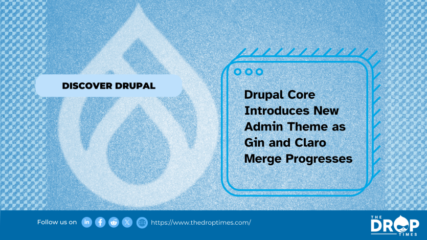 Drupal Core Introduces New Admin Theme as Gin and Claro Merge Progresses