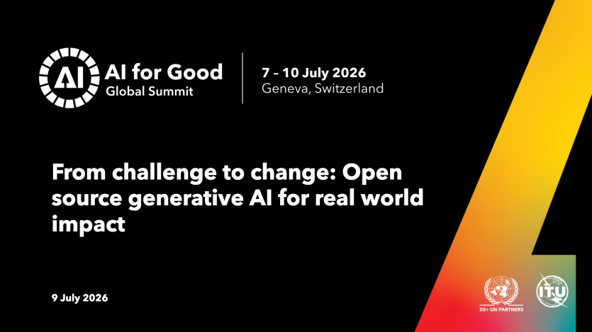 Promotional graphic for the "AI for Good Global Summit" titled "From challenge to change: Open source generative AI for real world impact". The event is scheduled to take place from 7–10 July 2026 in Geneva, Switzerland, with this specific session occurring on 9 July 2026. The graphic features the event branding along with logos for 50+ UN partners and the ITU.