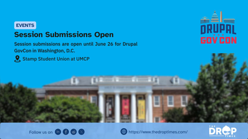 A graphic with a bright blue background featuring the text "EVENTS. Session Submissions Open. Session submissions are open until June 26 for Drupal GovCon in Washington, D.C." Below the text, a location icon marks "Stamp Student Union at UMCP." The Drupal GovCon logo is in the top right, and a blurred image of the brick university building is positioned across the middle. A light blue footer sits at the bottom with social icons, the website URL, and The Drop Times logo.