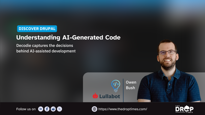 A dark Discover Drupal graphic shows Owen Bush of Lullabot beside a coding lightbulb icon. The graphic text reads "DISCOVER DRUPAL" "Understanding AI Generated Code" "Decodie captures the decisions behind AI assisted development" "Owen Bush" "Lullabot" "Follow us on" "https://www.thedroptimes.com/" and "THE DROP TIMES".