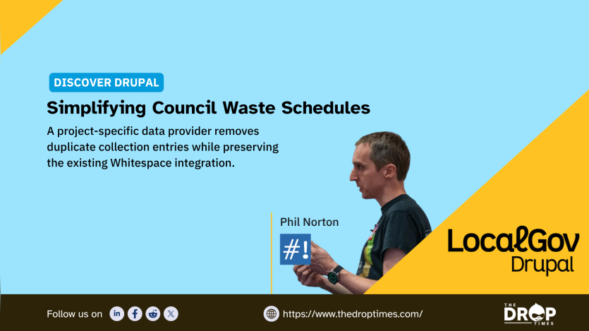 A blue and yellow Discover Drupal graphic shows Phil Norton speaking beside the LocalGov Drupal logo. The graphic text reads "DISCOVER DRUPAL" "Simplifying Council Waste Schedules" "A project specific data provider removes duplicate collection entries while preserving the existing Whitespace integration." "Phil Norton" "LocalGov Drupal" "Follow us on" "https://www.thedroptimes.com/" and "THE DROP TIMES".
