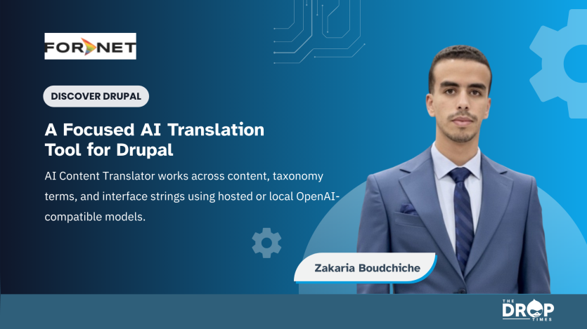 Blue Discover Drupal graphic with a portrait of Zakaria Boudchiche and the Fornet logo. Text reads "DISCOVER DRUPAL". "A Focused AI Translation Tool for Drupal". "AI Content Translator works across content taxonomy terms and interface strings using hosted or local OpenAI compatible models". "Zakaria Boudchiche". "THE DROP TIMES".