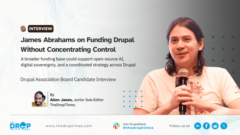 Wide interview cover featuring James Abrahams holding a microphone on the right. The headline reads “James Abrahams on Funding Drupal Without Concentrating Control.” The deck says a broader funding base could support open-source AI, digital sovereignty, and a coordinated strategy across Drupal. The interview is by Allen Jason.