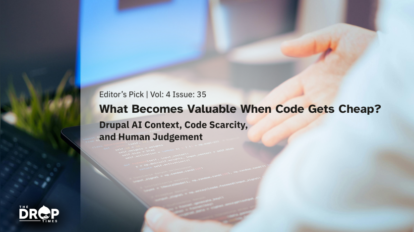 A person gestures with one hand above a tablet displaying computer code while a laptop and plant sit nearby in a softly blurred workspace. Text reads "Editor’s Pick. Vol. 4 Issue. 35. What Becomes Valuable When Code Gets Cheap. Drupal AI Context. Code Scarcity. and Human Judgement."