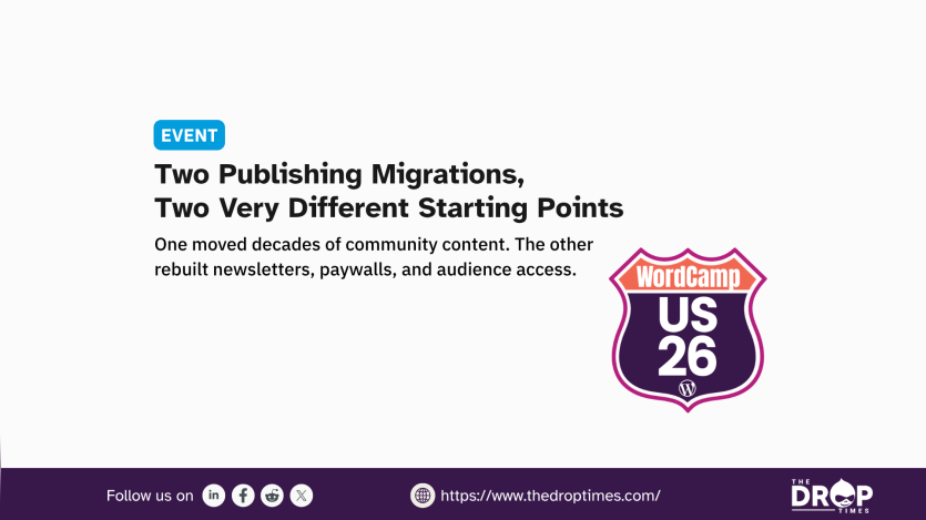 WordCamp US 26 event graphic comparing two publishing migrations with the WordCamp badge as the main visual. It contrasts one organization moving decades of community content with another rebuilding newsletters paywalls and audience access. Text reads "EVENT. Two Publishing Migrations. Two Very Different Starting Points. One moved decades of community content. The other rebuilt newsletters paywalls and audience access. WordCamp US 26. Follow us on. https. www.thedroptimes.com