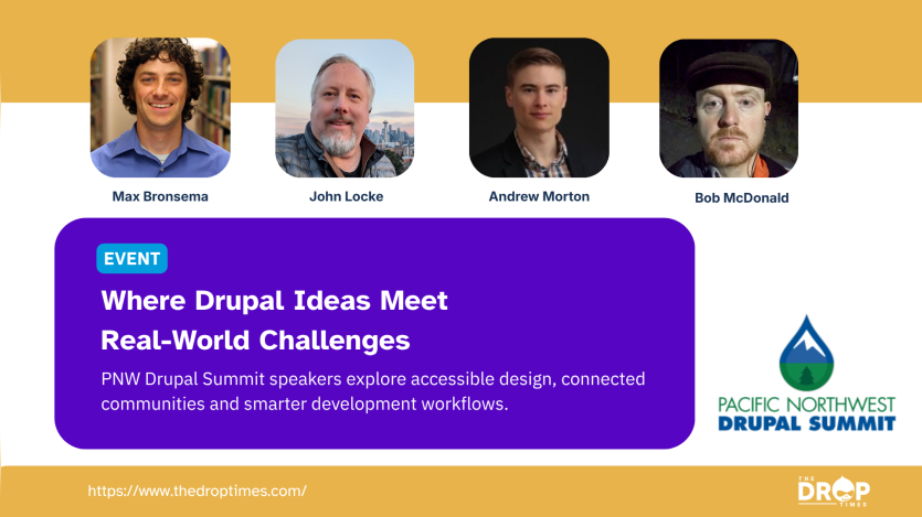Promotional graphic for the PNW Drupal Summit featuring four speaker portraits labeled "Max Bronsema" "John Locke" "Andrew Morton" and "Bob McDonald" against a yellow and white background. A purple banner displays "EVENT" and "Where Drupal Ideas Meet Real-World Challenges" followed by "PNW Drupal Summit speakers explore accessible design, connected communities and smarter development workflows." The graphic includes the mountain and water droplet logo with "PACIFIC NORTHWEST DRUPAL SUMMIT" alongside "https: