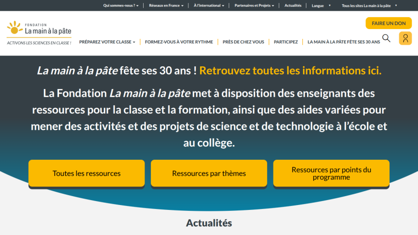 La main à la pâte foundation offers science and technology teaching resources and celebrates its 30th anniversary with links to all resources, themes, and program points.