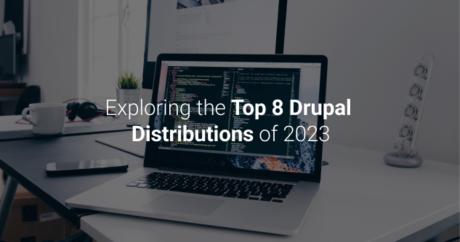 An open laptop on a desk, The image has Exploring the top 8 Drupal Distributions of 2023 written on it.