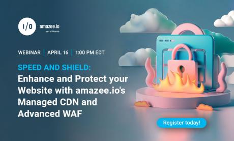 Speed & Shield: Enhance and Protect your Website with amazee.io's Managed CDN and Advanced WAF