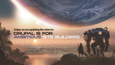 Drupal is for ambitious Site Builders