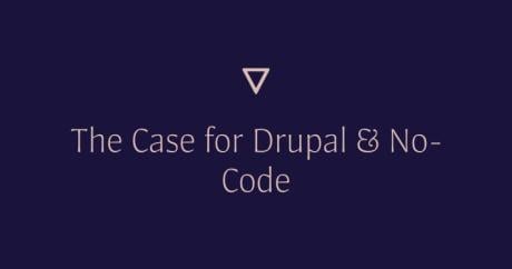 The Case for Drupal and No-Code