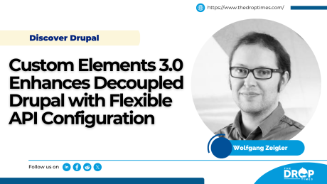 Custom Elements 3.0 Enhances Decoupled Drupal with Flexible API Configuration