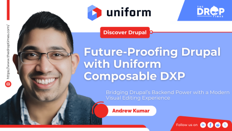 Andrew Kumar, VP at Uniform writes about Future-Proofing Drupal with Uniform Composable DXP