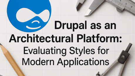 Drupal as an Architectural Platform: Evaluating Styles for Modern Applications