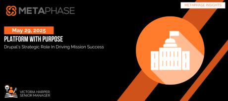 Graphic that says,"Platform with Purpose: Drupal’s Strategic Role in Driving Mission Success"