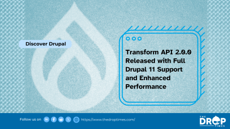 Transform API 2.0.0 Released with Full Drupal 11 Support and Enhanced Performance