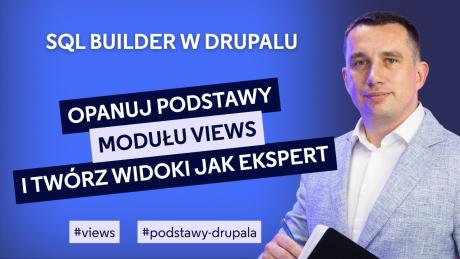 Piszesz SQL, żeby wyświetlić treści w Drupalu? MODUŁ #VIEWS zrobi to za Ciebie!