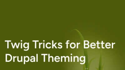 Twig Tricks for Better Drupal Theming