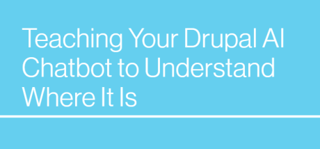 Teaching Your Drupal AI Chatbot to Understand Where It Is