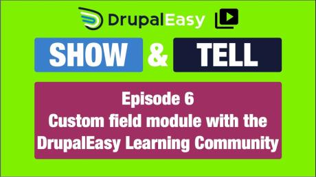 Exploring the Custom Field Module: DrupalEasy Show & Tell Episode 6 Breakdown