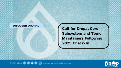 Call for Drupal Core Subsystem and Topic Maintainers Following 2025 Check-In