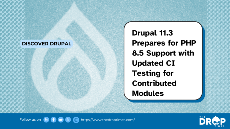 Drupal 11.3 Prepares for PHP 8.5 Support with Updated CI Testing for Contributed Modules
