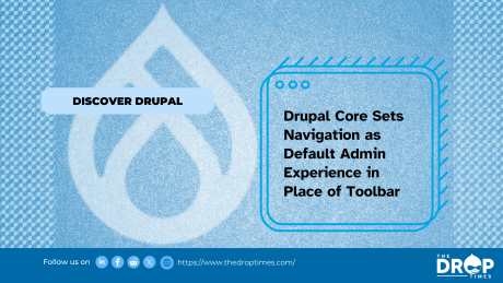 Drupal Core Sets Navigation as Default Admin Experience in Place of Toolbar