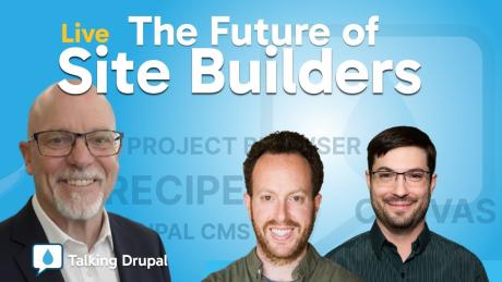 Talking Drupal 550 What the Future Holds for Site Builders
