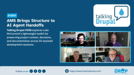 Event graphic titled "AMS Brings Structure to AI Agent Handoffs," noting that Talking Drupal #558 explores Luke McCormick’s lightweight toolkit for preserving project context, decisions, and documentation across AI-assisted development sessions. The dark blue layout features the "Talking Drupal" logo in a white card alongside a four-panel video conference grid displaying the podcast hosts and guests.