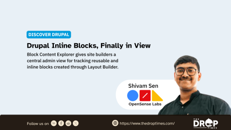 Discover Drupal graphic titled “Drupal Inline Blocks, Finally in View” with text reading “Block Content Explorer gives site builders a central admin view for tracking reusable and inline blocks created through Layout Builder.” A portrait of Shivam Sen appears beside the OpenSense Labs logo, with The Drop Times branding and website link along the bottom.