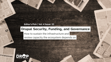 Sepia toned editorial graphic with newspapers arranged around a dark wooden table. Text reads "Editor’s Pick. Vol. 4 Issue. 31". "Drupal Security. Funding. and Governance". "How to sustain the infrastructure and review capacity the ecosystem depends on". and "The DropTimes".