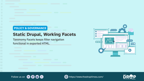 A light blue policy and governance graphic uses faint code lines and a website interface illustration to explain static Drupal functionality. The graphic text reads "POLICY & GOVERNANCE" "Static Drupal, Working Facets" "Taxonomy Facets keeps filter navigation functional in exported HTML." "Follow us on" "https://www.thedroptimes.com/" and "THE DROP TIMES".