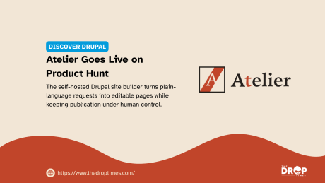 Beige Discover Drupal graphic featuring the Atelier logo. Text reads "DISCOVER DRUPAL". "Atelier Goes Live on Product Hunt". "The self hosted Drupal site builder turns plain language requests into editable pages while keeping publication under human control". "Atelier". "https www thedroptimes com". "THE DROP TIMES".
