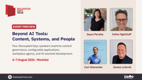 Decoupled Days 2026 event preview card featuring portraits of Joyce Peralta, Julian Egelstaff, Carl Alexander, and James Luterek. Headline: “Beyond AI Tools: Content, Systems, and People.” The card highlights sessions on content governance, configurable applications, workplace agency, and AI-assisted development in Montréal on 6–7 August 2026.
